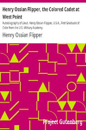 [Gutenberg 2448] • Henry Ossian Flipper, the Colored Cadet at West Point / Autobiography of Lieut. Henry Ossian Flipper, U.S.A., First Graduate of Color from the U.S. Military Academy